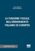 La funzione fiscale nell'ordinamento italiano ed europeo di Franco Gaboardi, Federica Martinelli edito da Maggioli Editore