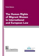 The human rights of migrants women in international and european law di Fulvia Staiano edito da Giappichelli