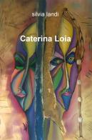 Caterina Loia di Silvia Landi edito da ilmiolibro self publishing