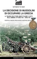 La decisione di Mussolini di occupare la Grecia. Ediz. illustrata di Francesco Mattesini edito da Soldiershop