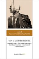 Oltre la seconda modernità. La teoria sociologica di fronte alla digitalizzazione, il cambiamento climatico e i nuovi rapporti sud/nord del mondo edito da Morlacchi
