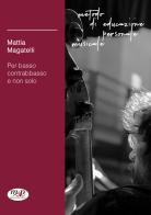 Metodo di educazione personale musicale. Per basso contrabbasso e non solo di Mattia Magatelli edito da Musicisti Associati Produzioni M.A.P.