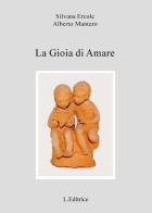 La gioia di amare di Silvana Ercole, Alberto Mantero edito da L. Editrice