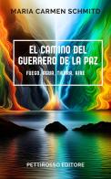 El camino del Guerrero de la Paz di Maria Carmen Schmitd edito da Il Pettirosso