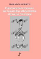 L' interpretazione musicale dal compositore all'ascoltatore attraverso l'interprete di Maria Grazia Caponnetto edito da GDE Edizioni Musicali