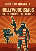 Hollywoodismus. Die heimliche ideologie di Roberto Quaglia edito da Youcanprint