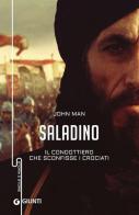 Saladino. Il condottiero che sconfisse i crociati di John Man edito da Giunti Editore