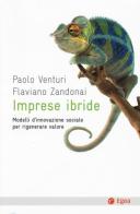 Imprese ibride. Modelli d'innovazione sociale per rigenerare valore di Paolo Venturi, Flaviano Zandonai edito da EGEA