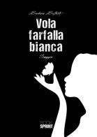 Vola farfalla bianca di Barbara Beffasti edito da Booksprint