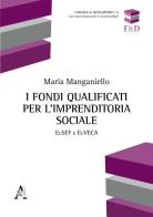 I fondi qualificati per l'imprenditoria sociale. EuSEF e EuVECA di Maria Manganiello edito da Aracne