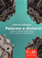 Palermo e dintorni. Guida ai luoghi e alle storie per un turismo responsabile di Caterina Pellingra edito da Navarra Editore