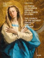 La chiesa della Beata Vergine della Purità di Udine-The Church of the Blessed Virgin of Purity in Udine. Ediz. bilingue di Paolo Pastres edito da Forum Edizioni