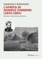 L'Africa di Daniele Comboni (1831-1881)). Missione, esplorazione, avventura di Gianpaolo Romanato edito da Studium