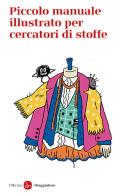 Piccolo manuale illustrato per cercatori di stoffe edito da Il Saggiatore