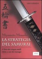 La strategia del samurai. Miyamoto Musashi. «Il libro dei cinque anelli» riletto a uso dei manager di Leo Gough edito da Etas