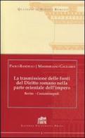 La trasmissione delle fonti del Diritto Romano nella parte Orientale dell'Impero. Berito - Costantinopoli di Paolo Randello, Massimiliano Gagliardi edito da Lateran University Press