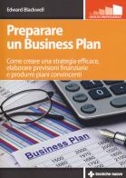 Preparare un business plan. Come creare una strategia efficace, elaborare previsioni finanziarie e produrre piani convincenti di Edward Blackwell edito da Tecniche Nuove