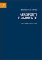 Aeroporti e ambiente. L'inquinamento acustico di Francesca Salerno edito da Aracne