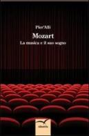 Mozart. La musica e il suo sogno di Pier'Alli edito da Gruppo Albatros Il Filo