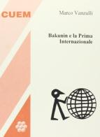 Bakunin e la Prima internazionale di Marco Vanzulli edito da CUEM