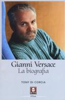 Gianni Versace. La biografia di Tony Di Corcia edito da Lindau