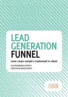 Lead generation funnel. Come creare contatti e trasformarli in clienti di Alessandro Ponte, Cristian Marchisio edito da Edizioni LSWR