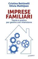 Imprese familiari. Teoria e pratica per gestire con intenzione di Cristina Bettinelli, Olivia Mathijsen edito da Guerini Next