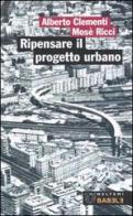 Ripensare il progetto urbano. Il caso di San Lorenzo a Roma di Alberto Clementi, Mosè Ricci edito da Booklet Milano