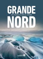 Grande Nord. Un viaggio in capo al mondo. Ediz. illustrata edito da Libreria Geografica