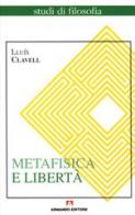Metafisica e libertà di Lluís Clavell edito da Armando Editore