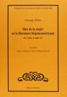 Idea de la mujer en la literatura hispanoamericana di Giuseppe Bellini edito da Bulzoni