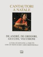 Cantautori a Natale. De Andrè, De Gregori, Guccini, Vecchioni edito da Interlinea