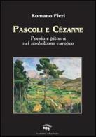 Pascoli e Cézanne. Poesia e pittura nel simbolismo europeo di Romano Pieri edito da Il Ponte Vecchio
