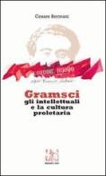 Gramsci gli intellettuali e la cultura proletaria. Con CD Audio di Cesare Bermani edito da Colibrì Edizioni
