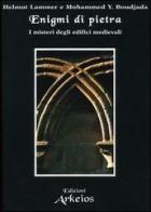Enigmi di pietra. I misteri degli edifici medievali di Helmut Lammer, Mohammed Y. Boudjada edito da Edizioni Arkeios