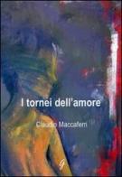 I tornei dell'amore di Claudio Maccaferri edito da Giraldi Editore