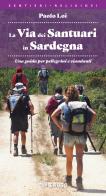 La via dei santuari in Sardegna. Una guida per pellegrini e viandanti di Paolo Loi edito da Imago Multimedia