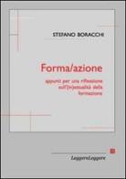 Forma/azione. Appunti per una riflessione sull'(in)attualità della formazione di Stefano Boracchi edito da LeggereLeggere