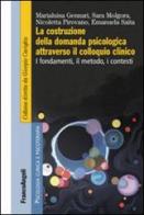 La costruzione della domanda psicologica attraverso il colloquio clinico. I fondamenti, il metodo, i contesti di Marialuisa Gennari, Sara Molgora, Nicoletta Pirovano edito da Franco Angeli