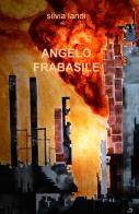 Angelo Frabasile di Silvia Landi edito da ilmiolibro self publishing