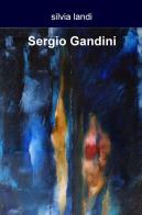 Sergio Gandini di Silvia Landi edito da ilmiolibro self publishing