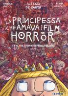 La principessa che amava i film horror (e altre storie di principesse) di Daniele Mocci, Alessio De Santa, Elena Grigoli edito da Tunué