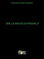 Tra le rocce di Ryoan-Ji. Haiku di Francesca Rita Rombolà edito da Thoth
