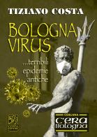 Bologna virus... Terribili epidemie antiche di Tiziano Costa edito da Studio Costa