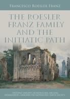 The Roesler Franz family and the initiatic path di Francesco Roesler Franz edito da Youcanprint
