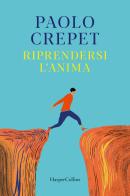 Riprendersi l'anima di Paolo Crepet edito da HarperCollins Italia