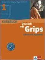 Deutsch mit grips. Kursbuch. Per le Scuole superiori vol.1 edito da Klett