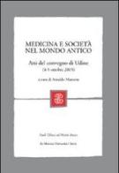 Medicina e società nel mondo antico. Atti del Convegno (Udine, 4-5 ottobre, 2005) edito da Mondadori Education