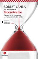 Biocentrismo. L'universo, la coscienza. La nuova teoria del tutto di Robert Lanza, Bob Berman edito da Feltrinelli