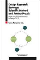 Design research: between scientific method and project praxis. Notes on doctoral research in design 2012 edito da Franco Angeli